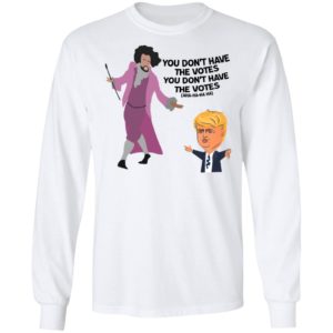 Hamilton Inspired You Don't Have the Votes Shirt image Hamilton Inspired You Don't Have the Votes Shirt