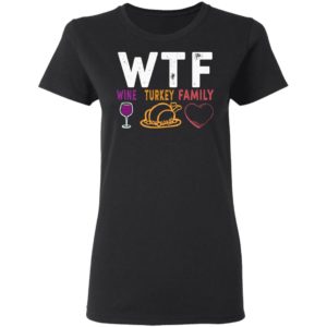 WTF Wine Turkey Family Shirt image WTF Wine Turkey Family Shirt