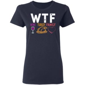 WTF Wine Turkey Family Shirt image WTF Wine Turkey Family Shirt