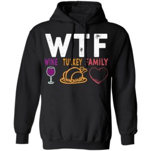 WTF Wine Turkey Family Shirt image WTF Wine Turkey Family Shirt