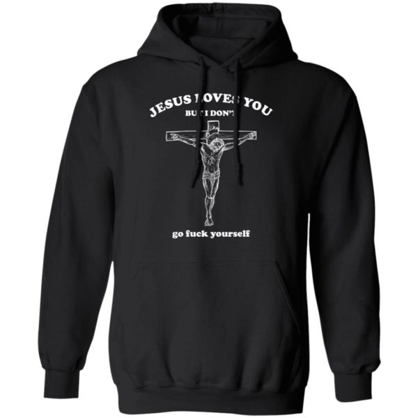 Jesus Loves You But I Dont Go Fuck Yourself Shirt