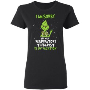 The Grinch I Am Sorry The Nice Respiratory Therapist Is On Vacation Christmas Shirt image The Grinch I Am Sorry The Nice Respiratory Therapist Is On Vacation Christmas Shirt