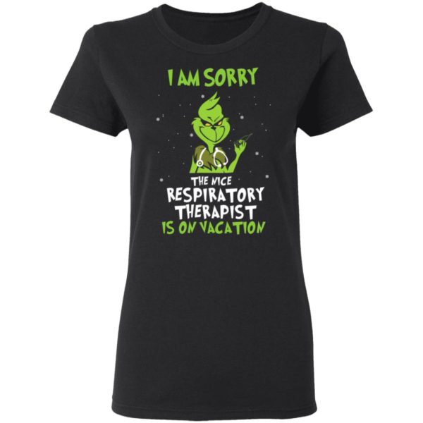 The Grinch I Am Sorry The Nice Respiratory Therapist Is On Vacation Christmas Shirt