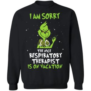 The Grinch I Am Sorry The Nice Respiratory Therapist Is On Vacation Christmas Shirt image The Grinch I Am Sorry The Nice Respiratory Therapist Is On Vacation Christmas Shirt