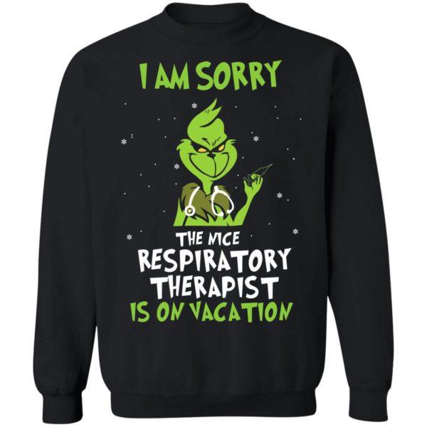 The Grinch I Am Sorry The Nice Respiratory Therapist Is On Vacation Christmas Shirt