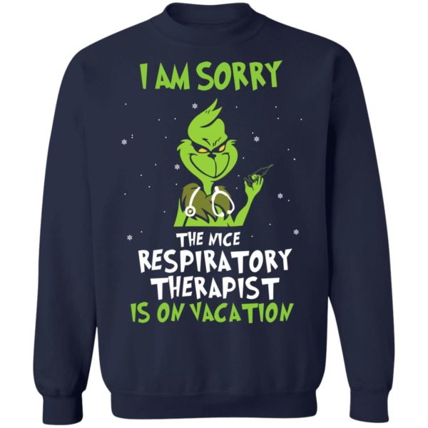 The Grinch I Am Sorry The Nice Respiratory Therapist Is On Vacation Christmas Shirt
