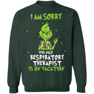 The Grinch I Am Sorry The Nice Respiratory Therapist Is On Vacation Christmas Shirt image The Grinch I Am Sorry The Nice Respiratory Therapist Is On Vacation Christmas Shirt