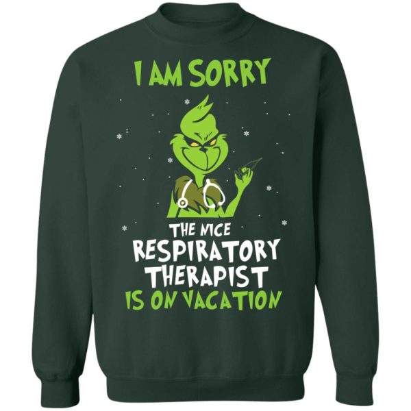The Grinch I Am Sorry The Nice Respiratory Therapist Is On Vacation Christmas Shirt