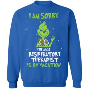 The Grinch I Am Sorry The Nice Respiratory Therapist Is On Vacation Christmas Shirt image The Grinch I Am Sorry The Nice Respiratory Therapist Is On Vacation Christmas Shirt