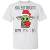 Yoda Best Daughter, Love You I Do Shirt