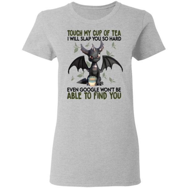 Touch My Cup Of Tea I Will Slap You Hard Even Google Won't Be Able To Find You Shirt
