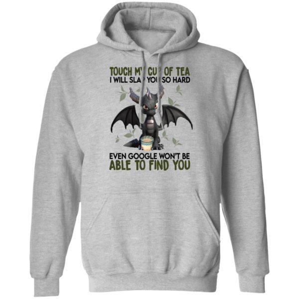 Touch My Cup Of Tea I Will Slap You Hard Even Google Won't Be Able To Find You Shirt