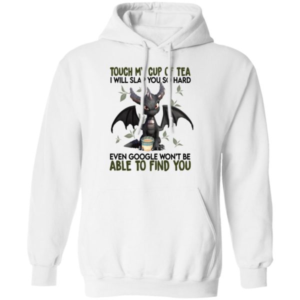 Touch My Cup Of Tea I Will Slap You Hard Even Google Won't Be Able To Find You Shirt