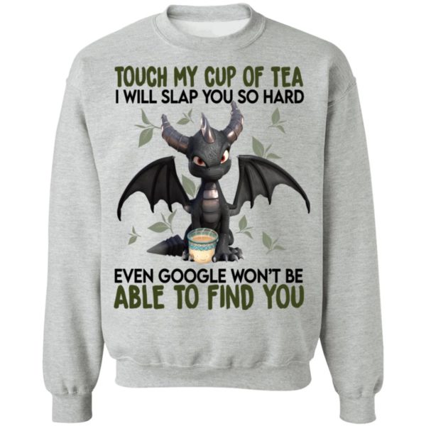 Touch My Cup Of Tea I Will Slap You Hard Even Google Won't Be Able To Find You Shirt