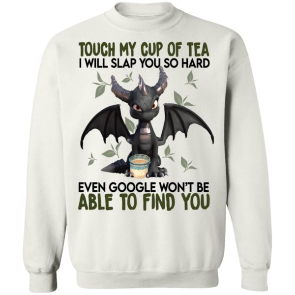 Touch My Cup Of Tea I Will Slap You Hard Even Google Won't Be Able To Find You Shirt