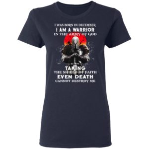 I Was Born In December I Am A Warrior In The Army Of God Shirt
