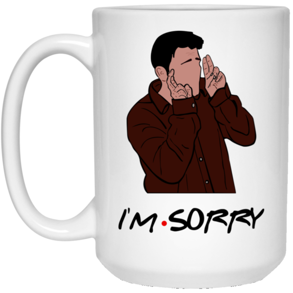 Chandler Bing I'm Sorry Coffee Mug