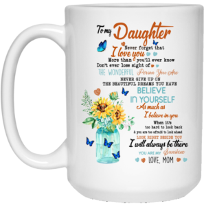 To My Daughter Never Forget That I Love You More Than You'll Ever Know Coffee Mug