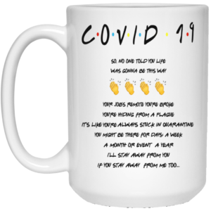 Covid 19, So No One Told You Life,Was Gonna Be This Way Coffee Mug