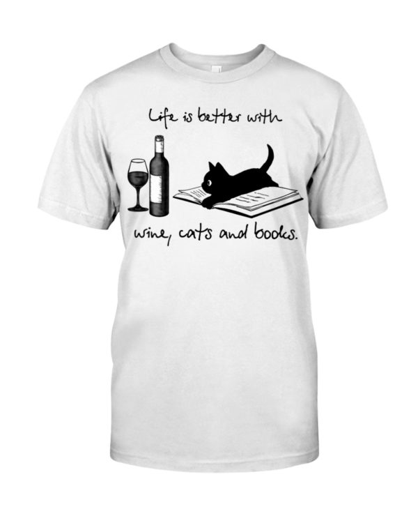 Life Is Better With Wine Cats And Books Shirt