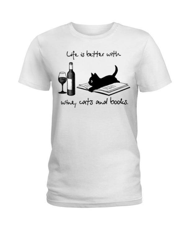Life Is Better With Wine Cats And Books Shirt