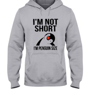 Penguins, I'm Not Short, I'm Penguin Size Shirt