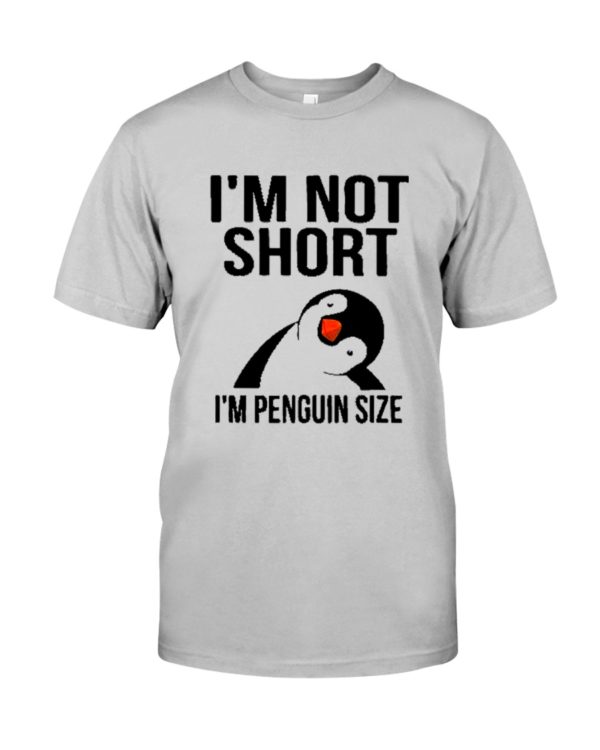 Penguins, I'm Not Short, I'm Penguin Size Shirt