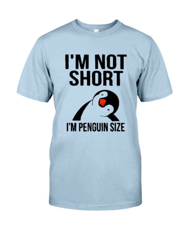 Penguins, I'm Not Short, I'm Penguin Size Shirt