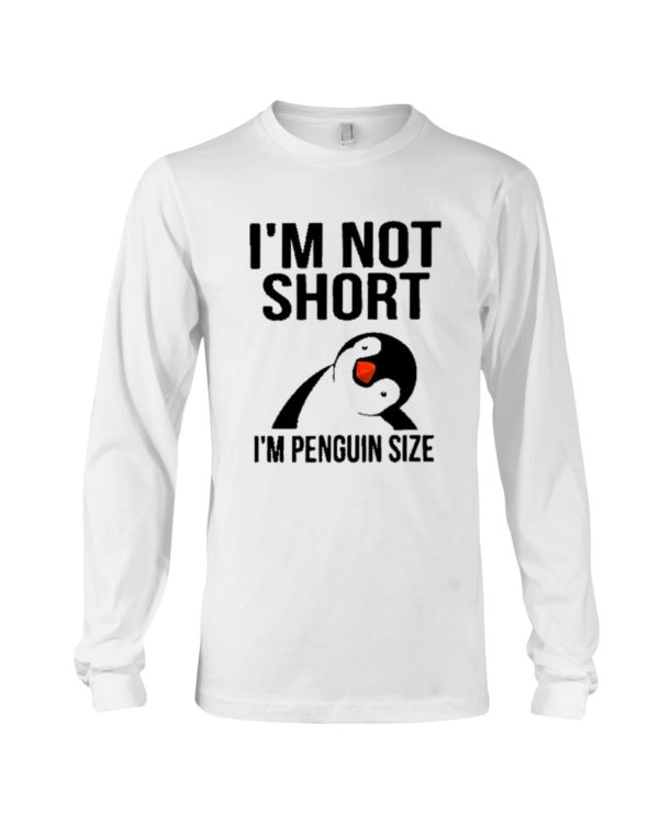 Penguins, I'm Not Short, I'm Penguin Size Shirt