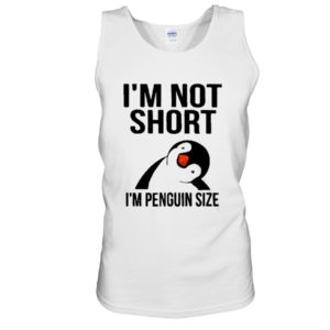 Penguins, I'm Not Short, I'm Penguin Size Shirt