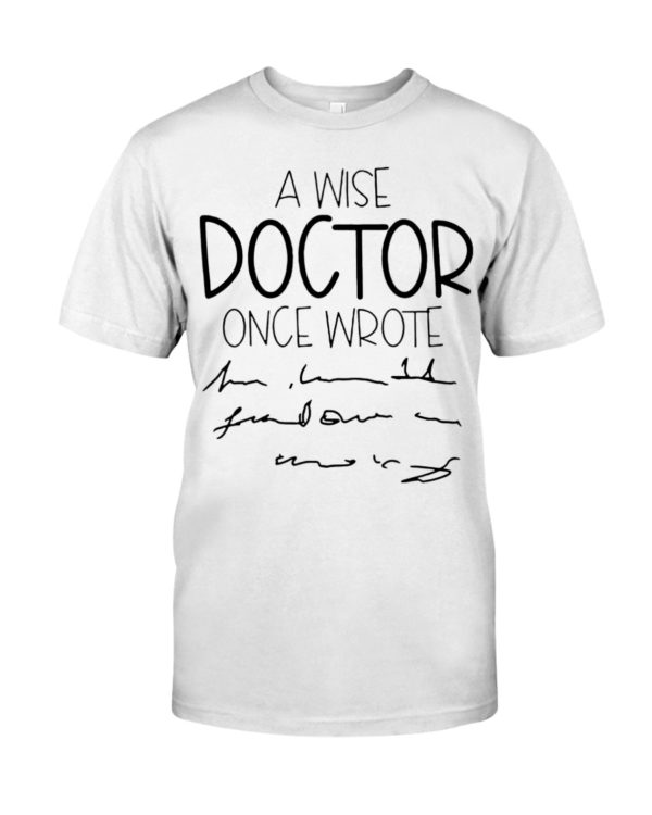 A Wise Doctor Once Wrote Shirt