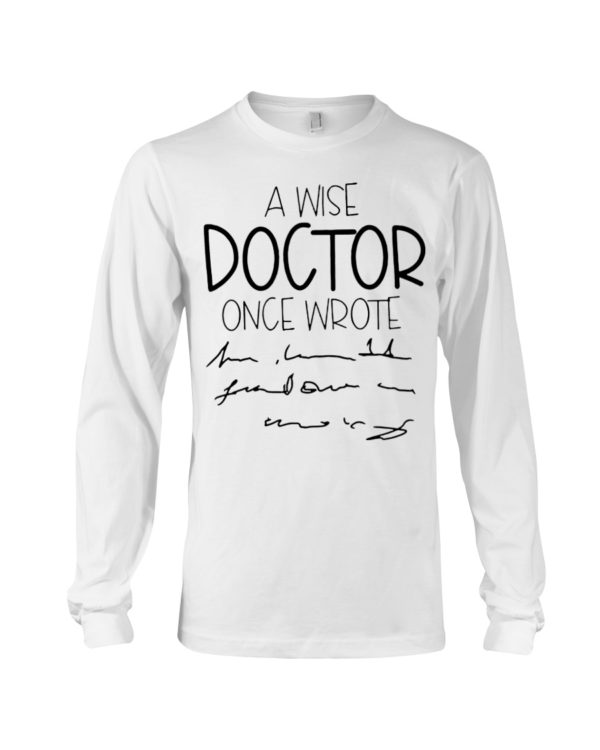 A Wise Doctor Once Wrote Shirt