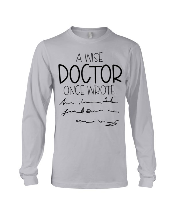 A Wise Doctor Once Wrote Shirt