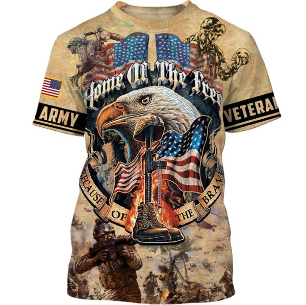 Army Veteran Home At The Free,Because Of The Brave 3D All Over Print Shirt
