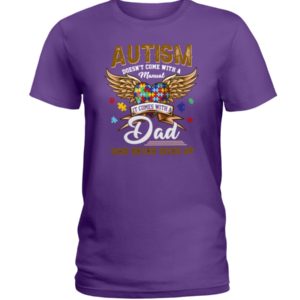 Autism Doesn't Come With A Manual It Comes With Dad Who Never Gives Up Shirt