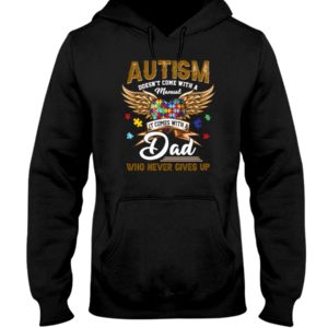Autism Doesn't Come With A Manual It Comes With Dad Who Never Gives Up Shirt
