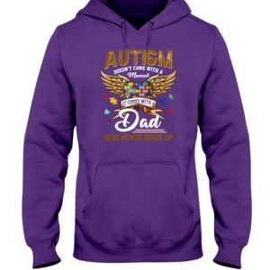 Autism Doesn't Come With A Manual It Comes With Dad Who Never Gives Up Shirt