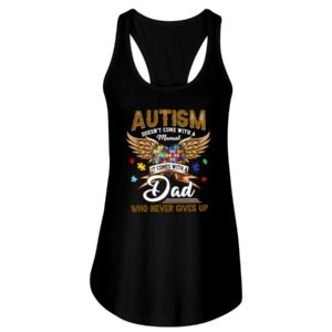 Autism Doesn't Come With A Manual It Comes With Dad Who Never Gives Up Shirt