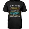 If We Get In Trouble It’s My Grandpa’s Fault Because I Listened To Him Shirt