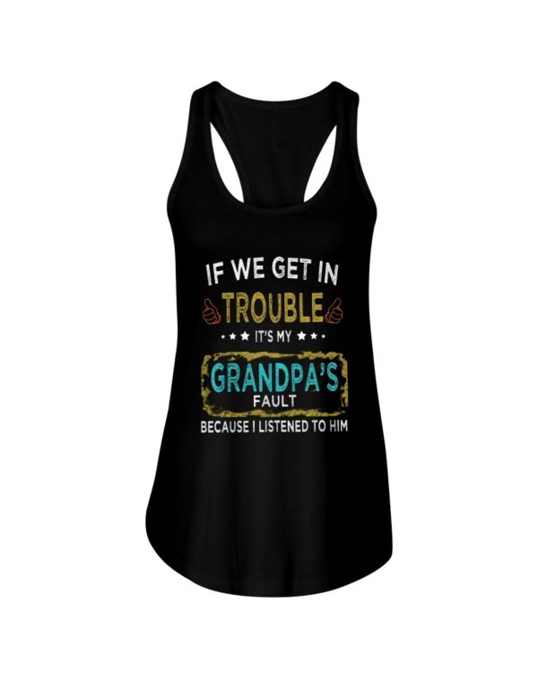 If We Get In Trouble It's My Grandpa's Fault Because I Listened To Him Shirt