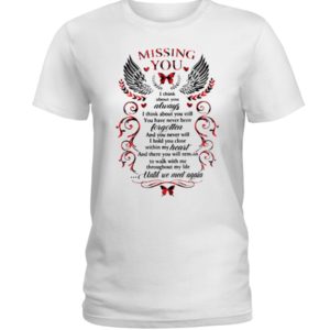 Missing You, I Think About Always Shirt
