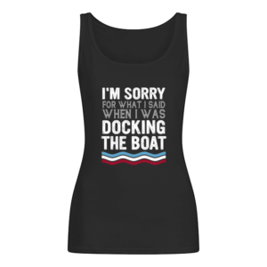 I'm Sorry For What I Said When I Was Docking The Boat Shirt.