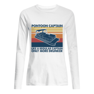 Pontoon Captain Like A Regular Captain Only More Drunker Shirt