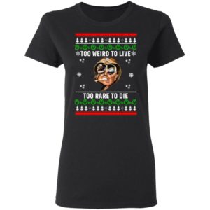 Too weird to live too rare to die Christmas sweater