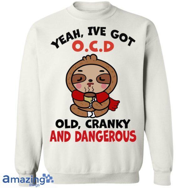 Yeah, I've Got O.C.D Old Cranky And Dangerous Shirt