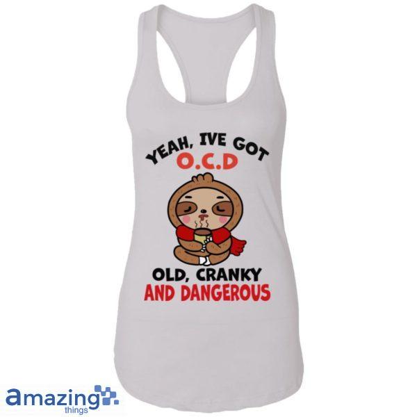 Yeah, I've Got O.C.D Old Cranky And Dangerous Shirt