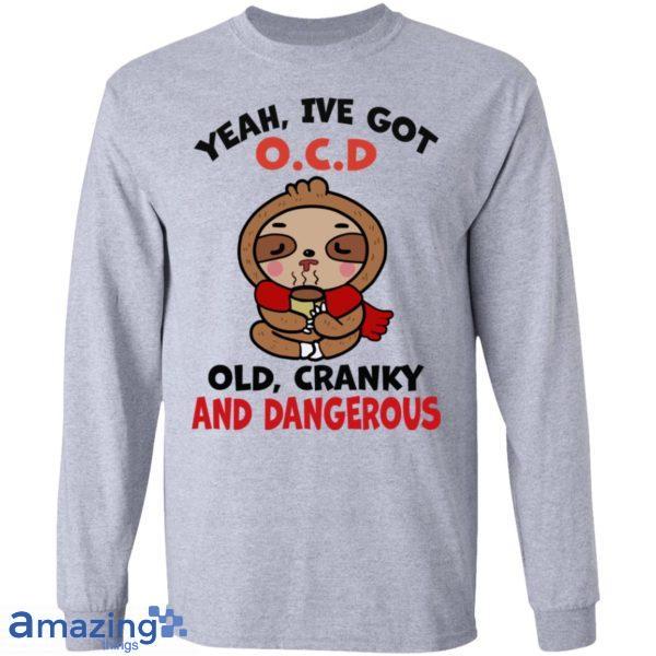 Yeah, I've Got O.C.D Old Cranky And Dangerous Shirt