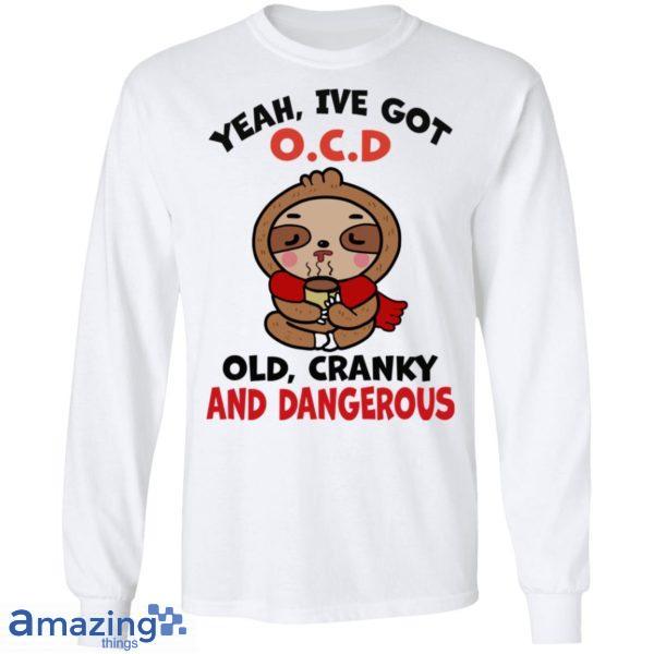 Yeah, I've Got O.C.D Old Cranky And Dangerous Shirt