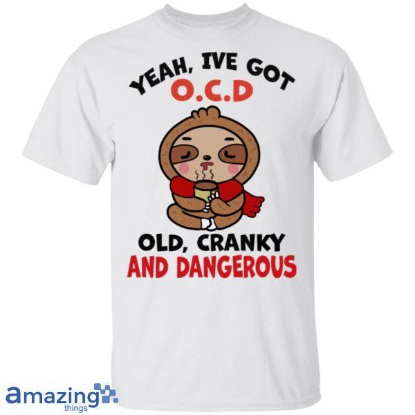 Yeah, I've Got O.C.D Old Cranky And Dangerous Shirt