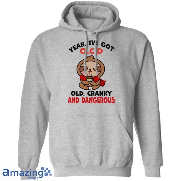 Yeah, I've Got O.C.D Old Cranky And Dangerous Shirt